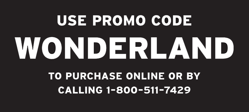 Buy Tickets. Call 1-800-511-7429 or visit shawfest.com. Use promo code: WONDERLAND