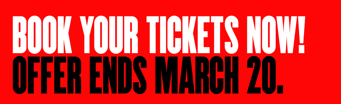 Book your tickets now! Offer ends March 20.