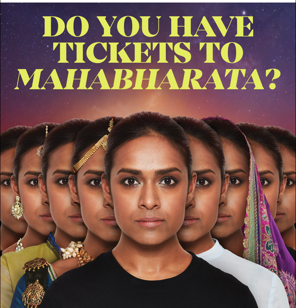 DO YOU HAVE TICKETS TO MAHABHARATA?