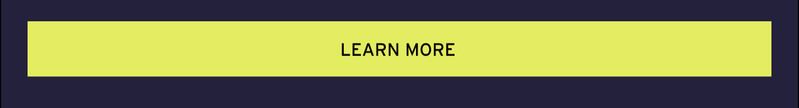 LEARN MORE.