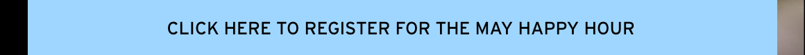 Click here to register for the May Happy Hour